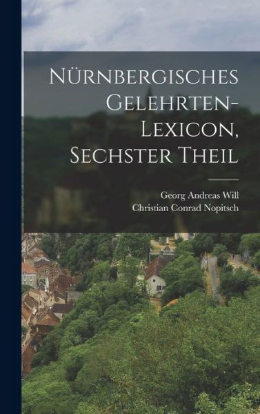 Cover for Georg Andreas Will · Nürnbergisches Gelehrten-Lexicon, Sechster Theil (Book) (2022)