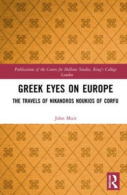 Cover for John Muir · Greek Eyes on Europe: The Travels of Nikandros Noukios of Corfu - Publications of the Centre for Hellenic Studies, King's College London (Gebundenes Buch) (2022)