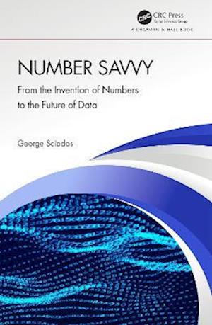Number Savvy: From the Invention of Numbers to the Future of Data - George Sciadas - Books - Taylor & Francis Ltd - 9781032357218 - December 16, 2022