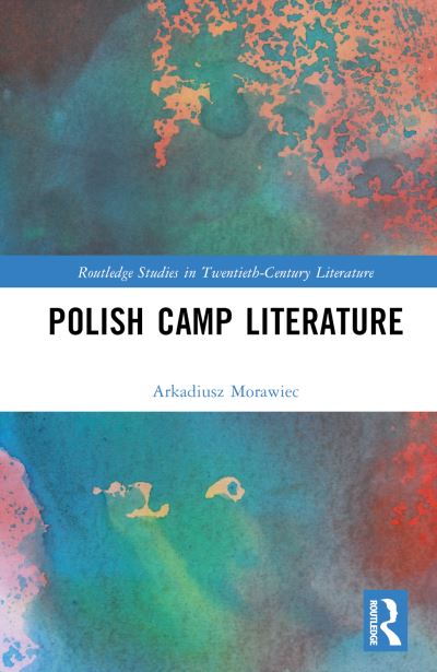 Cover for Arkadiusz Morawiec · Polish Camp Literature - Routledge Studies in Twentieth-Century Literature (Gebundenes Buch) (2025)