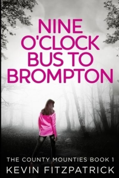 Cover for Kevin Fitzpatrick · Nine O'clock Bus To Brompton (The County Mounties Book 1) (Paperback Book) (2021)