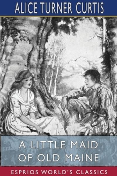 Cover for Alice Turner Curtis · A Little Maid of Old Maine (Esprios Classics) (Paperback Book) (2024)