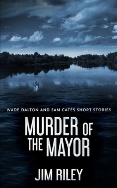 Cover for Jim Riley · Murder Of The Mayor (Wade Dalton and Sam Cates Short Stories Book 4) (Paperback Book) (2021)