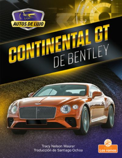 Continental Gt, de Bentley - Tracy Nelson Maurer - Boeken - Crabtree Branches - Las Ramas de Crabtre - 9781039613218 - 1 juli 2021