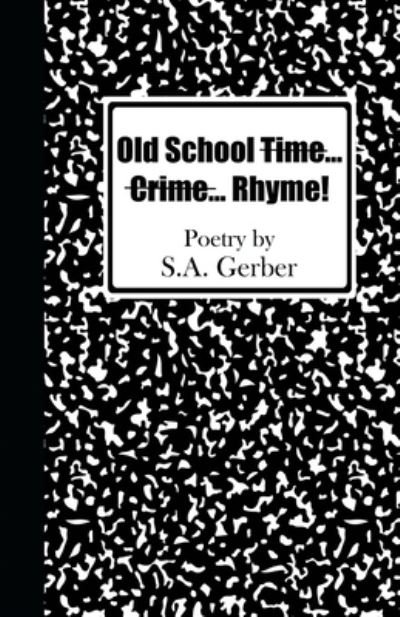 Cover for S A Gerber · Old School Time... Crime...Rhyme! (Paperback Book) (2020)