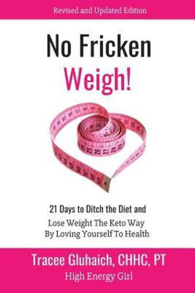 Cover for Tracee Gluhaich · No Fricken Weigh! (Paperback Book) (2019)