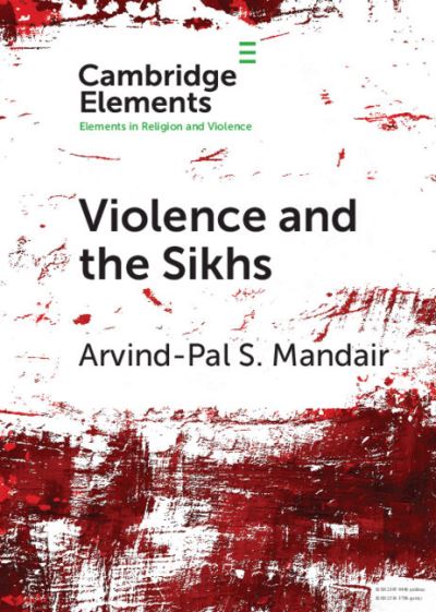 Cover for Mandair, Arvind-Pal S. (University of Michigan, Ann Arbor) · Violence and the Sikhs - Elements in Religion and Violence (Paperback Book) [New edition] (2022)