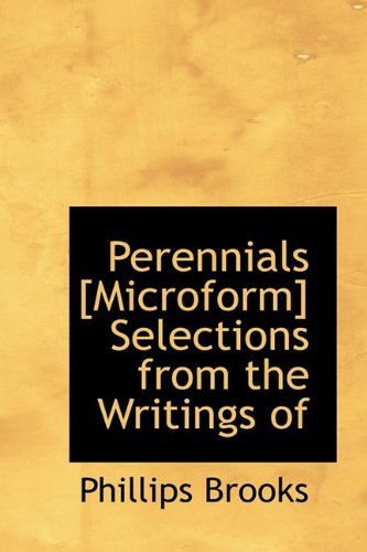 Cover for Phillips Brooks · Perennials [microform] Selections from the Writings of (Inbunden Bok) (2009)