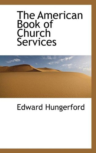 The American Book of Church Services - Edward Hungerford - Books - BiblioLife - 9781116677218 - November 4, 2009