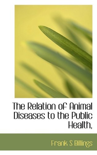Cover for Frank S Billings · The Relation of Animal Diseases to the Public Health, (Hardcover bog) (2009)