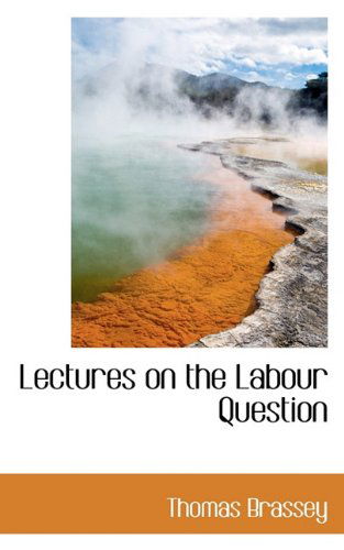 Cover for Thomas Brassey · Lectures on the Labour Question (Paperback Book) (2009)