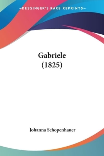 Cover for Johanna Schopenhauer · Gabriele (1825) (Paperback Book) (2009)