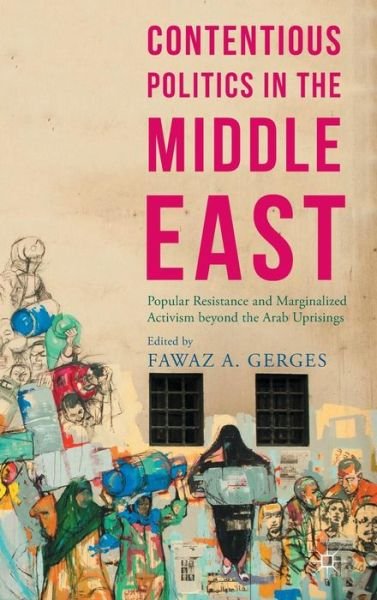 Cover for Fawaz a Gerges · Contentious Politics in the Middle East: Popular Resistance and Marginalized Activism beyond the Arab Uprisings - Middle East Today (Hardcover bog) [1st ed. 2015 edition] (2015)