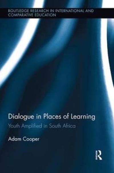 Cover for Adam Cooper · Dialogue in Places of Learning: Youth Amplified in South Africa - Routledge Research in International and Comparative Education (Paperback Book) (2018)