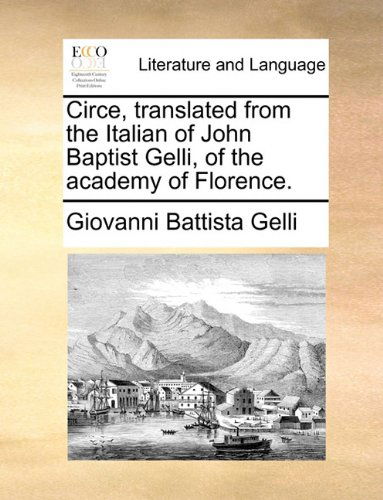 Cover for Giovanni Battista Gelli · Circe, Translated from the Italian of John Baptist Gelli, of the Academy of Florence. (Taschenbuch) (2010)