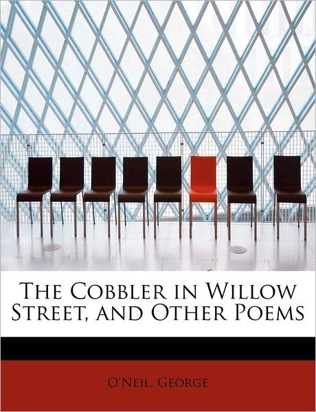 Cover for O\'neil George · The Cobbler in Willow Street, and Other Poems (Paperback Book) (2011)