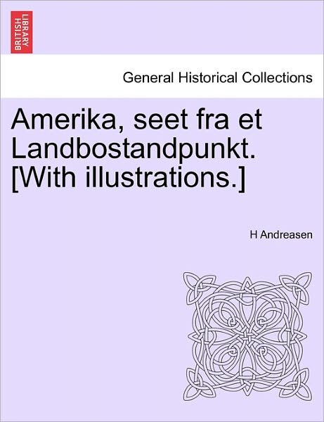 Cover for H Andreasen · Amerika, Seet fra et Landbostandpunkt. [with Illustrations.] (Paperback Bog) (2011)