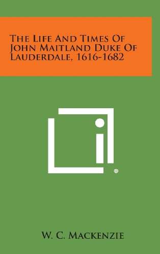 Cover for W. C. Mackenzie · The Life and Times of John Maitland Duke of Lauderdale, 1616-1682 (Hardcover Book) (2013)