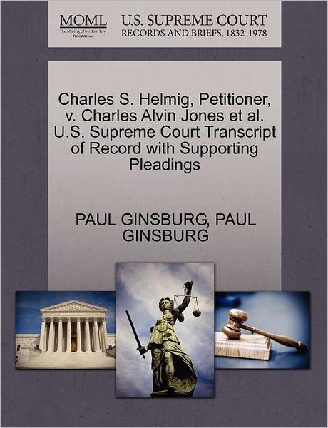 Cover for Paul Ginsburg · Charles S. Helmig, Petitioner, V. Charles Alvin Jones et Al. U.s. Supreme Court Transcript of Record with Supporting Pleadings (Paperback Book) (2011)