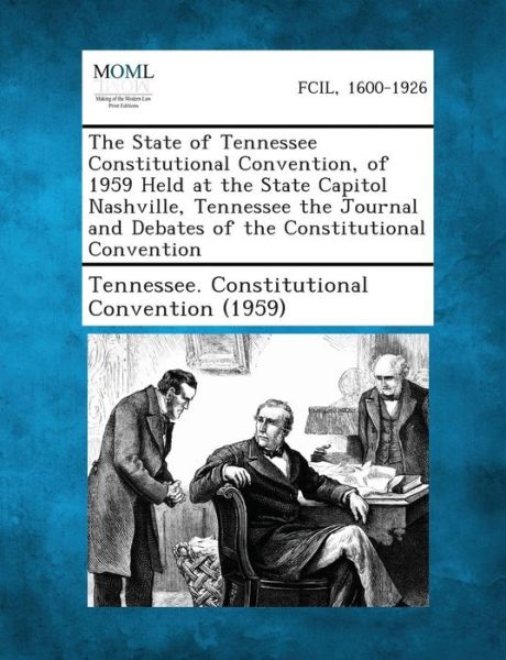 Cover for Tennessee Constitutional Convention (19 · The State of Tennessee Constitutional Convention, of 1959 Held at the State Capitol Nashville, Tennessee the Journal and Debates of the Constitutional (Paperback Bog) (2013)