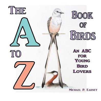 Cover for Michael P. Earney · The a to Z Book of Birds: an Abc for Young Bird Lovers (Paperback Book) (2014)