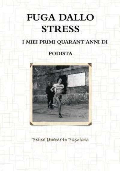Cover for Felice Umberto Fasolato · Fuga Dallo Stress (Pocketbok) (2016)