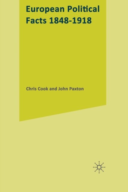 Cover for Chris Cook · European Political Facts, 1848-1918 - Palgrave Historical and Political Facts (Paperback Bog) [1st ed. 1978 edition] (1978)