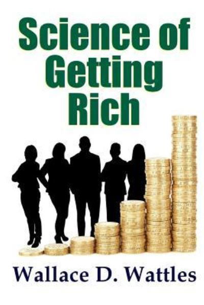 Science of Getting Rich - Wallace D. Wattles - Kirjat - Lulu.com - 9781365646218 - tiistai 21. marraskuuta 2006