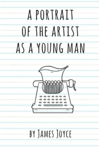 A Portrait of the Artist as a Young Man - James Joyce - Książki - Lulu.com - 9781387679218 - 19 marca 2018