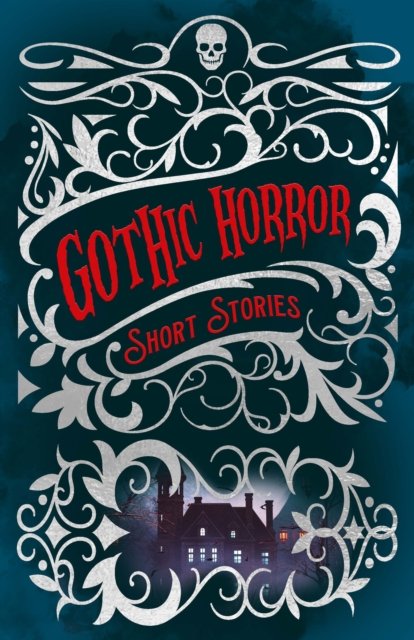 Gothic Horror Short Stories - Arcturus Classic Mysteries and Marvels - Edgar Allan Poe - Böcker - Arcturus Publishing Ltd - 9781398824218 - 10 december 2022