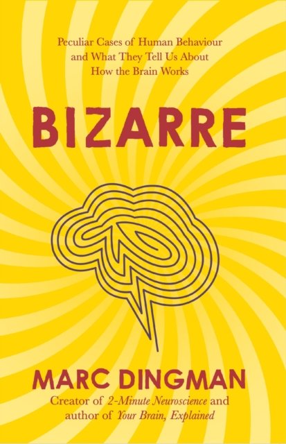 Cover for Marc Dingman · Bizarre: The Most Peculiar Cases of Human Behavior and What They Tell Us about How the Brain Works (Taschenbuch) (2024)