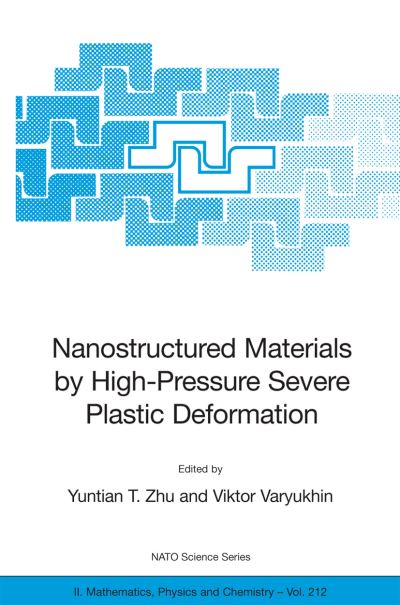 Nanostructured Materials by High-Pressure Severe Plastic Deformation - NATO Science Series II - Yuntian T Zhu - Livres - Springer-Verlag New York Inc. - 9781402039218 - 26 octobre 2005