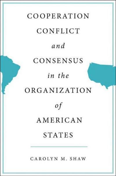 Cover for C. Shaw · Cooperation, Conflict and Consensus in the Organization of American States (Hardcover Book) [2004 edition] (2005)