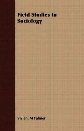 Field Studies in Sociology - Vivien. M Palmer - Books - Rogers Press - 9781406705218 - March 15, 2007