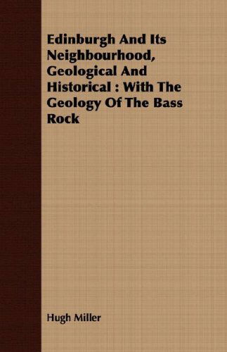 Cover for Hugh Miller · Edinburgh and Its Neighbourhood, Geological and Historical: with the Geology of the Bass Rock (Paperback Book) (2008)