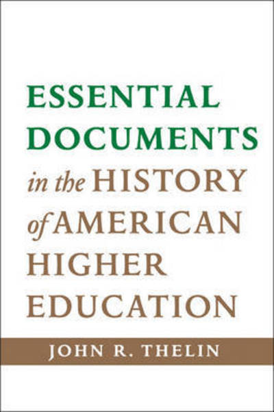 Cover for Thelin, John R. (University of Kentucky) · Essential Documents in the History of American Higher Education (Hardcover Book) (2014)