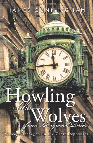 Cover for James Cunningham · Howling Like Wolves from Longwood Drive: Chicago Teenagers in the Great Depression (Paperback Book) (2010)