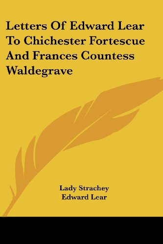 Letters of Edward Lear to Chichester Fortescue and Frances Countess Waldegrave - Edward Lear - Książki - Kessinger Publishing, LLC - 9781428639218 - 9 lipca 2006