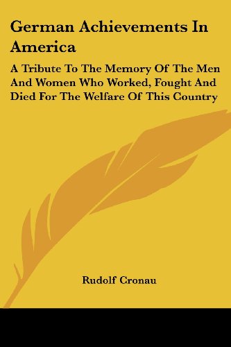 Cover for Rudolf Cronau · German Achievements in America: a Tribute to the Memory of the men and Women Who Worked, Fought and Died for the Welfare of This Country (Legacy Reprints) (Paperback Book) (2007)