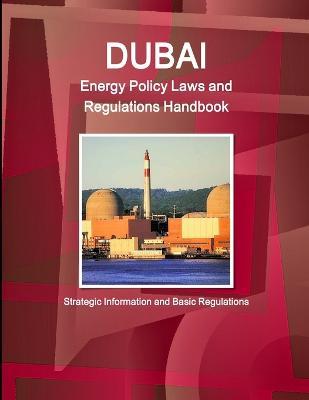 Dubai Energy Policy Laws and Regulations Handbook - Strategic Information and Basic Regulations - Inc Ibp - Libros - Int'l Business Publications, USA - 9781433013218 - 2 de octubre de 2014