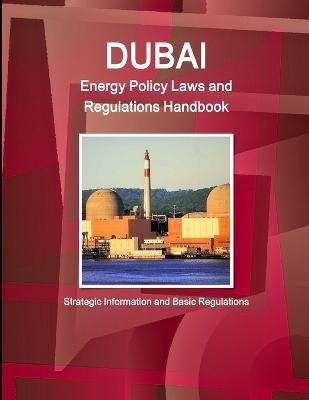 Cover for Inc Ibp · Dubai Energy Policy Laws and Regulations Handbook - Strategic Information and Basic Regulations (Paperback Bog) (2014)
