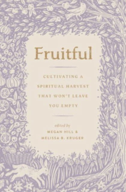 Cover for Fruitful: Cultivating a Spiritual Harvest That Won't Leave You Empty (Paperback Book) (2024)
