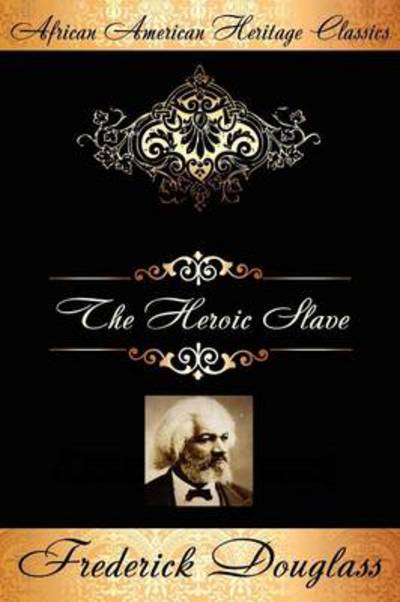 Cover for Frederick Douglass · The Heroic Slave (African American Heritage Classics): a Thrilling Narrative of the Adventures of Madison Washington (Taschenbuch) (2024)