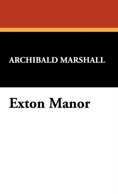 Cover for Archibald Marshall · Exton Manor (Hardcover Book) (2008)