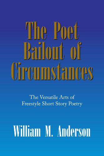 Cover for William M Anderson · The Poet Bailout of Circumstances: the Versatile Arts of Freestyle Short Story Poetry (Paperback Book) (2009)