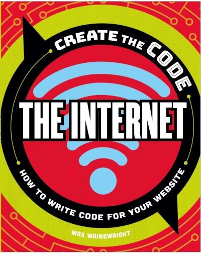 Cover for Max Wainewright · Create the Code: The Internet (Hardcover bog) (2021)