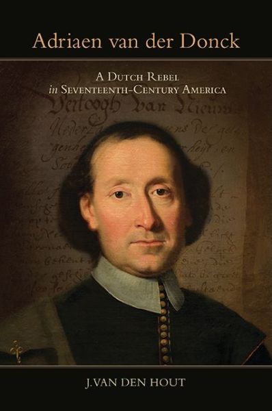 Cover for J. van den Hout · Adriaen van der Donck : A Dutch Rebel in Seventeenth-Century America (Hardcover Book) (2018)