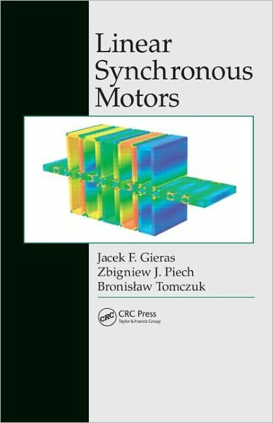 Cover for Gieras, Jacek F. (University of Technology and Life Sciences, Bydgoszcz, Poland) · Linear Synchronous Motors: Transportation and Automation Systems, Second Edition - Electric Power Engineering Series (Inbunden Bok) (2011)
