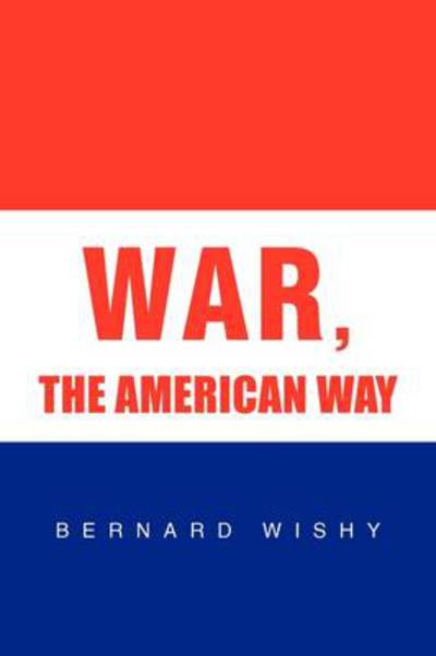 Cover for Bernard Wishy · War, the American Way (Paperback Book) (2009)