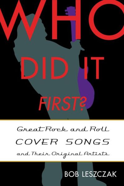 Cover for Bob Leszczak · Who Did It First?: Great Rock and Roll Cover Songs and Their Original Artists - Who Did It First? (Inbunden Bok) (2014)